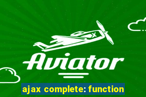 ajax complete: function